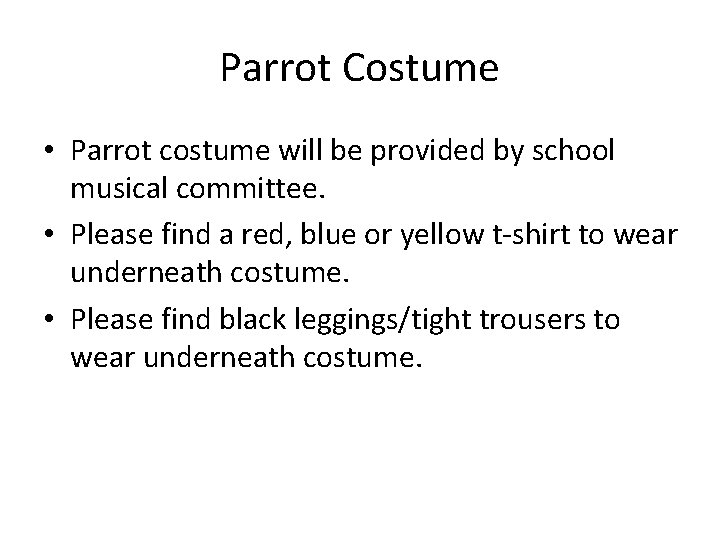 Parrot Costume • Parrot costume will be provided by school musical committee. • Please