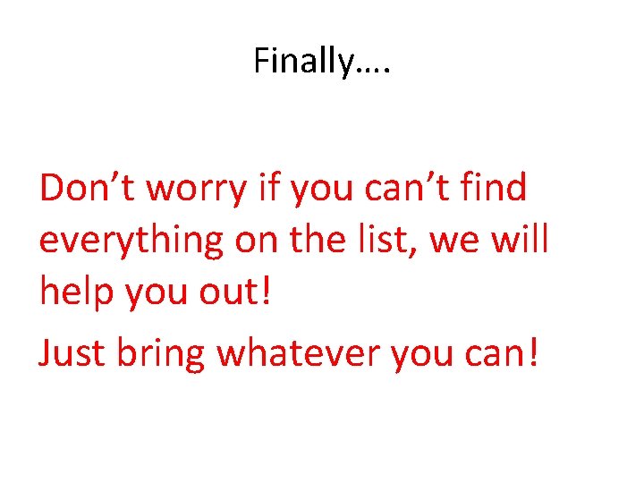 Finally…. Don’t worry if you can’t find everything on the list, we will help