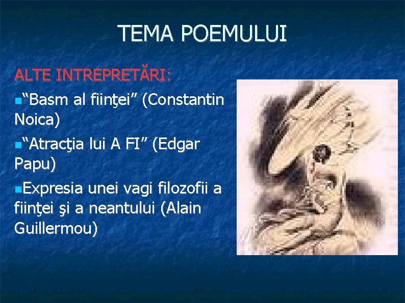 TEMA POEMULUI ALTE INTREPRETĂRI: “Basm al fiinţei” (Constantin Noica) “Atracţia lui A FI” (Edgar