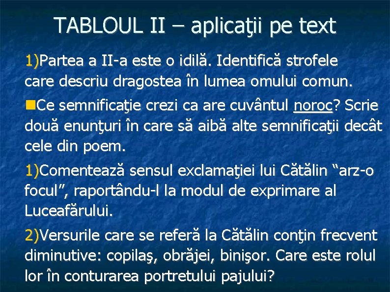 TABLOUL II – aplicaţii pe text 1)Partea a II-a este o idilă. Identifică strofele