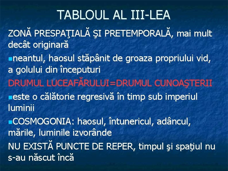 TABLOUL AL III-LEA ZONĂ PRESPAŢIALĂ ŞI PRETEMPORALĂ, mai mult decât originară neantul, haosul stăpânit