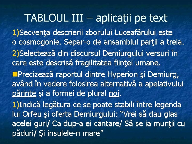 TABLOUL III – aplicaţii pe text 1)Secvenţa descrierii zborului Luceafărului este o cosmogonie. Separ-o