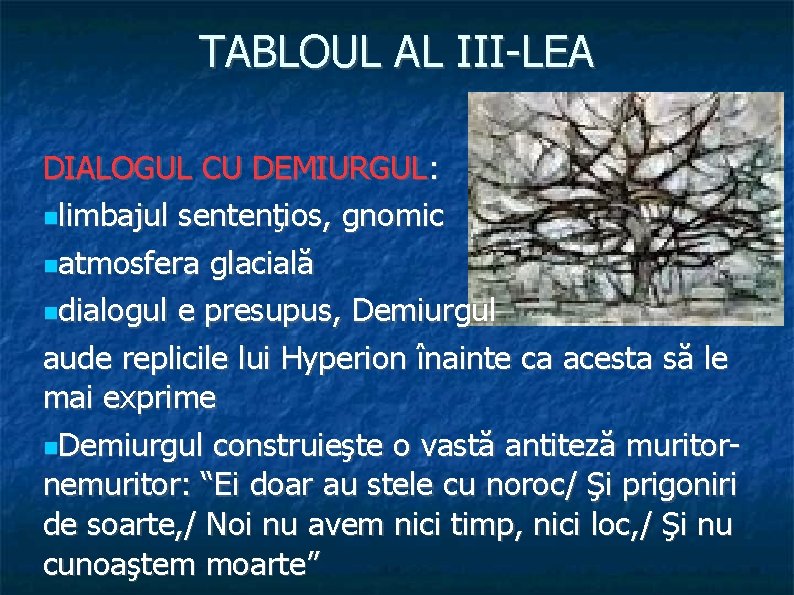 TABLOUL AL III-LEA DIALOGUL CU DEMIURGUL: limbajul sentenţios, gnomic atmosfera glacială dialogul e presupus,