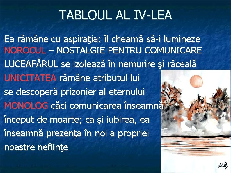 TABLOUL AL IV-LEA Ea rămâne cu aspiraţia: îl cheamă să-i lumineze NOROCUL – NOSTALGIE