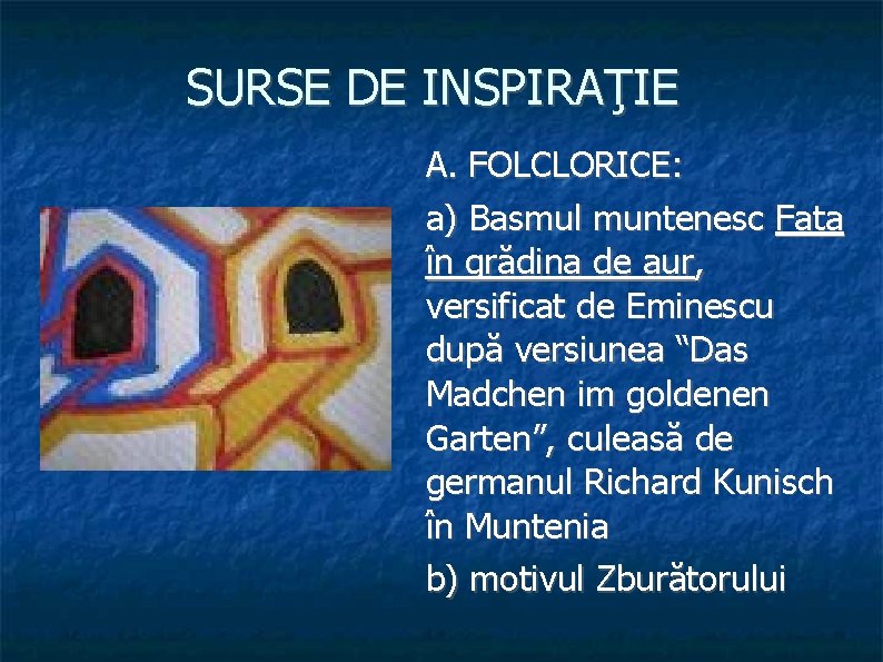 SURSE DE INSPIRAŢIE A. FOLCLORICE: a) Basmul muntenesc Fata în grădina de aur, versificat