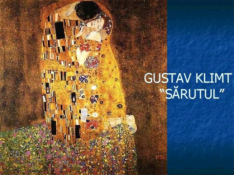 IDEEA POEMULUI GUSTAV KLIMT “SĂRUTUL” 