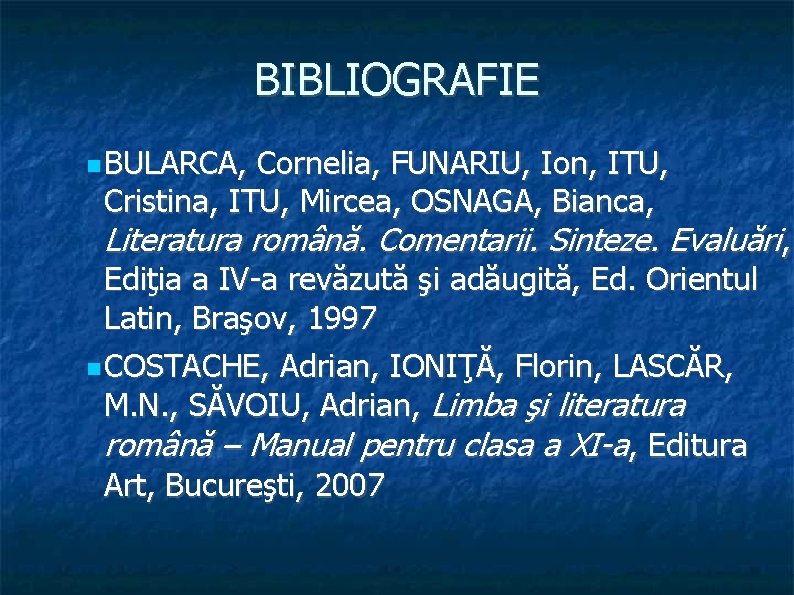 BIBLIOGRAFIE BULARCA, Cornelia, FUNARIU, Ion, ITU, Cristina, ITU, Mircea, OSNAGA, Bianca, Literatura română. Comentarii.