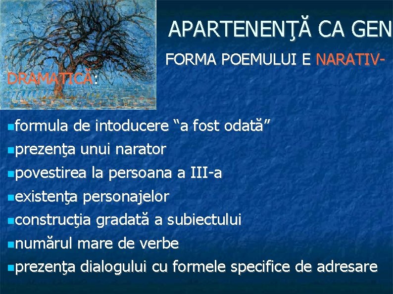 APARTENENŢĂ CA GEN DRAMATICĂ: formula FORMA POEMULUI E NARATIV- de intoducere “a fost odată”