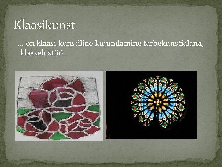 Klaasikunst . . . on klaasi kunstiline kujundamine tarbekunstialana, klaasehistöö. 