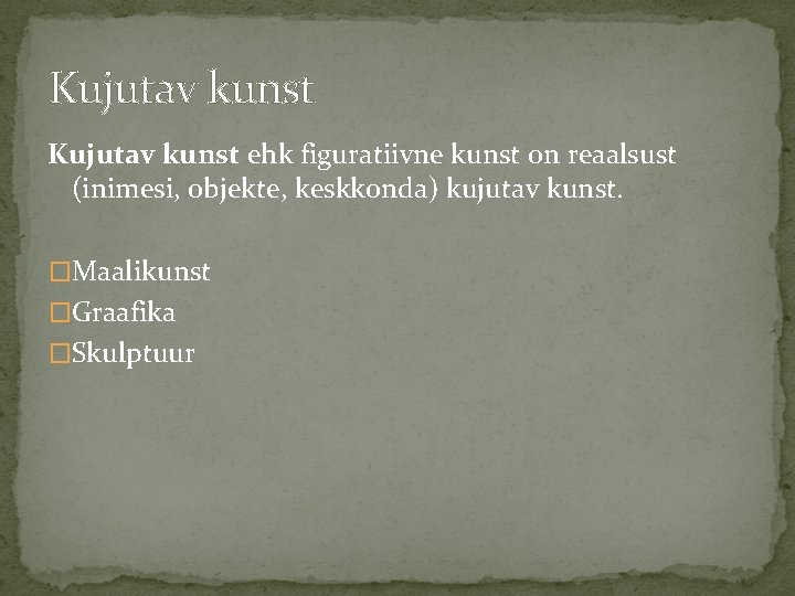 Kujutav kunst ehk figuratiivne kunst on reaalsust (inimesi, objekte, keskkonda) kujutav kunst. �Maalikunst �Graafika