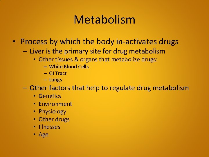 Metabolism • Process by which the body in-activates drugs – Liver is the primary