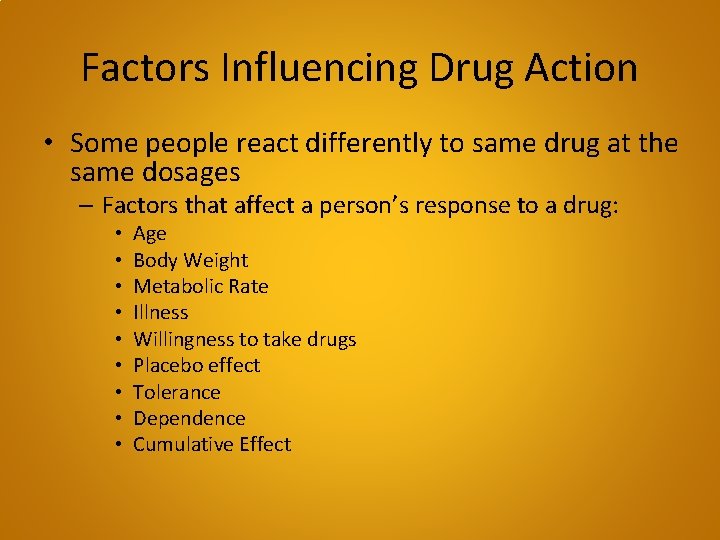 Factors Influencing Drug Action • Some people react differently to same drug at the