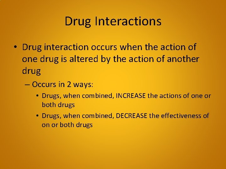 Drug Interactions • Drug interaction occurs when the action of one drug is altered