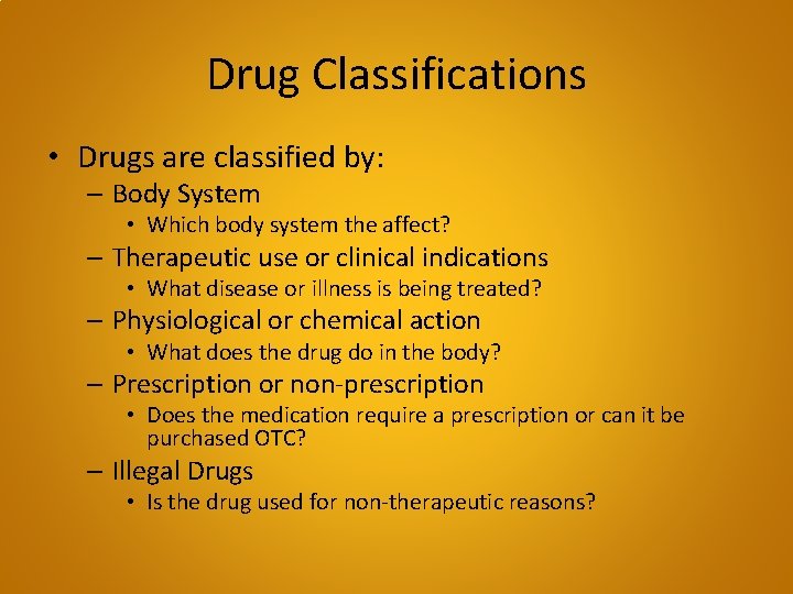 Drug Classifications • Drugs are classified by: – Body System • Which body system