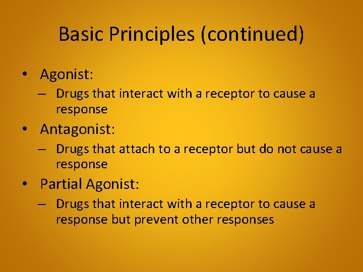 Basic Principles (continued) • Agonist: – Drugs that interact with a receptor to cause