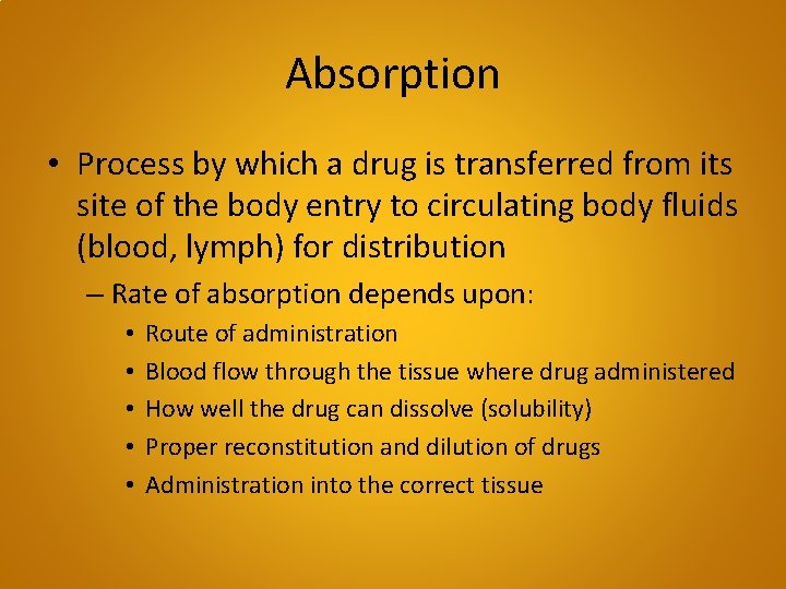 Absorption • Process by which a drug is transferred from its site of the