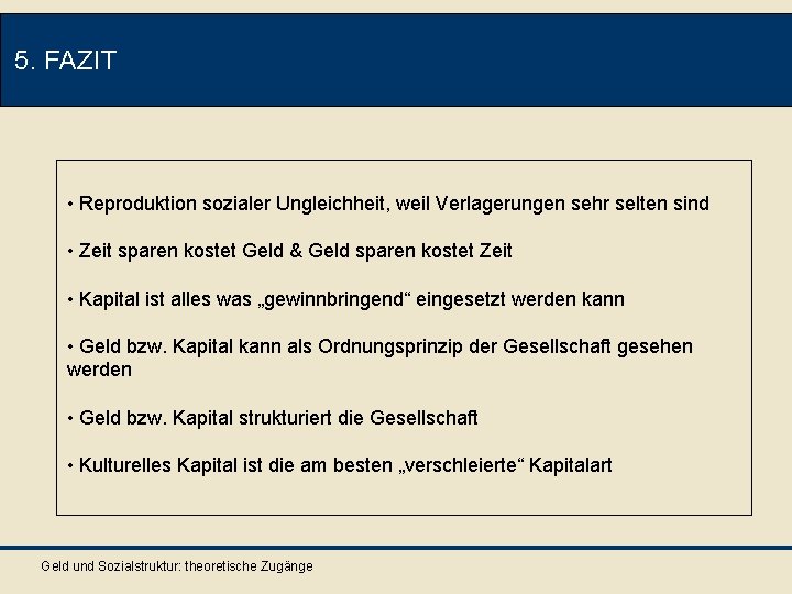 5. FAZIT • Reproduktion sozialer Ungleichheit, weil Verlagerungen sehr selten sind • Zeit sparen