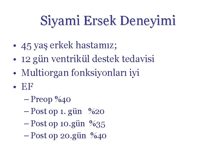 Siyami Ersek Deneyimi • • 45 yaş erkek hastamız; 12 gün ventrikül destek tedavisi