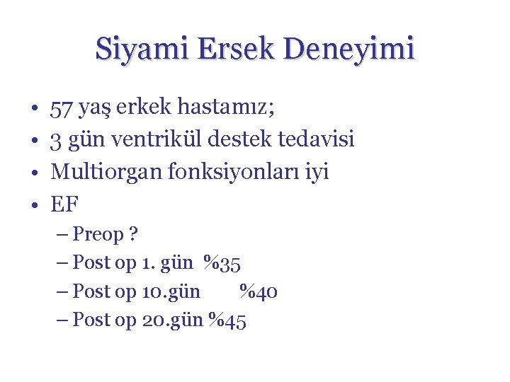 Siyami Ersek Deneyimi • • 57 yaş erkek hastamız; 3 gün ventrikül destek tedavisi