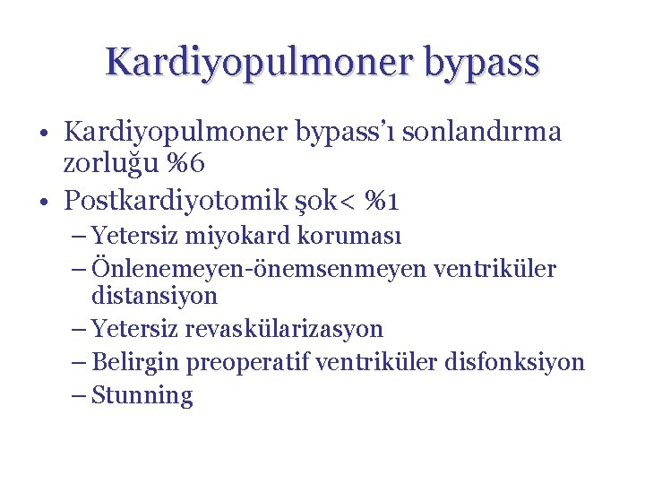 Kardiyopulmoner bypass • Kardiyopulmoner bypass’ı sonlandırma zorluğu %6 • Postkardiyotomik şok< %1 – Yetersiz