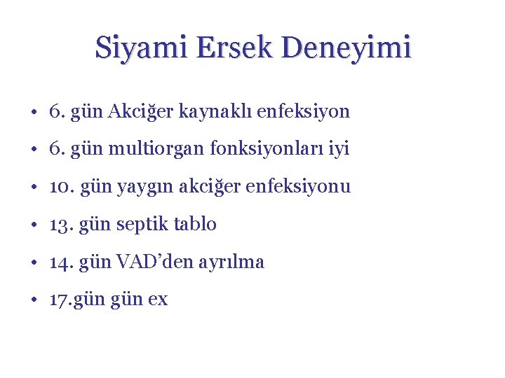 Siyami Ersek Deneyimi • 6. gün Akciğer kaynaklı enfeksiyon • 6. gün multiorgan fonksiyonları