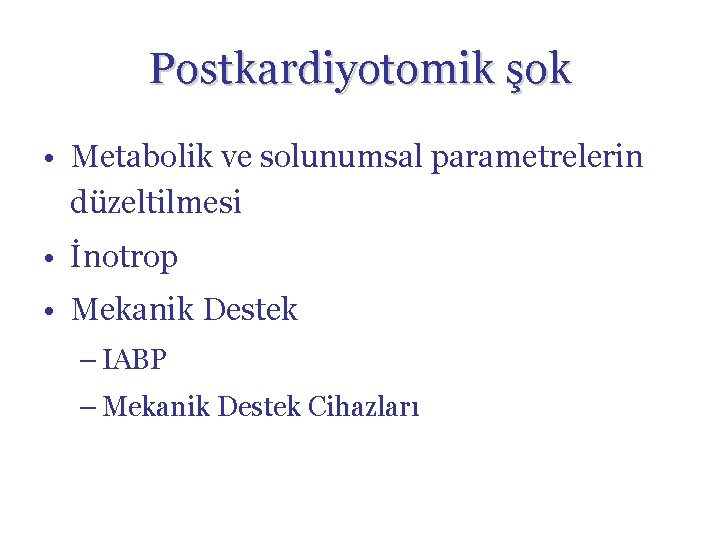 Postkardiyotomik şok • Metabolik ve solunumsal parametrelerin düzeltilmesi • İnotrop • Mekanik Destek –