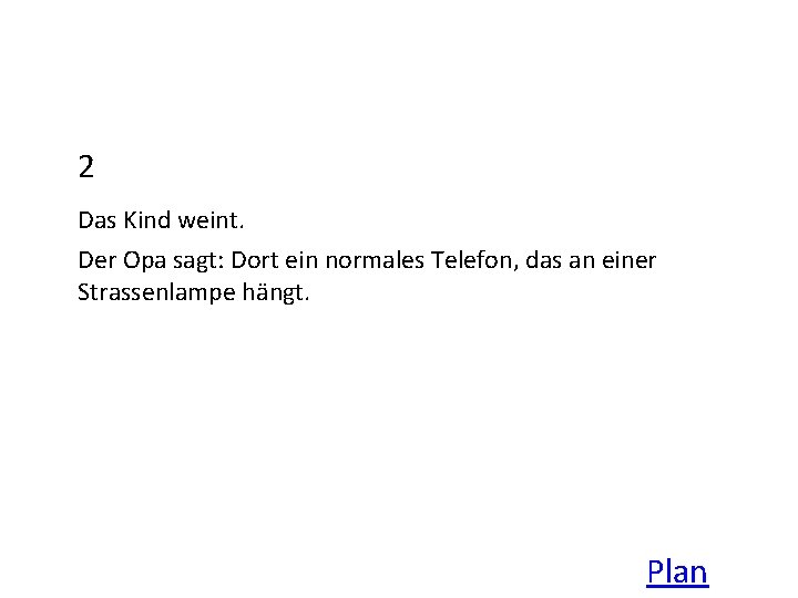 2 Das Kind weint. Der Opa sagt: Dort ein normales Telefon, das an einer