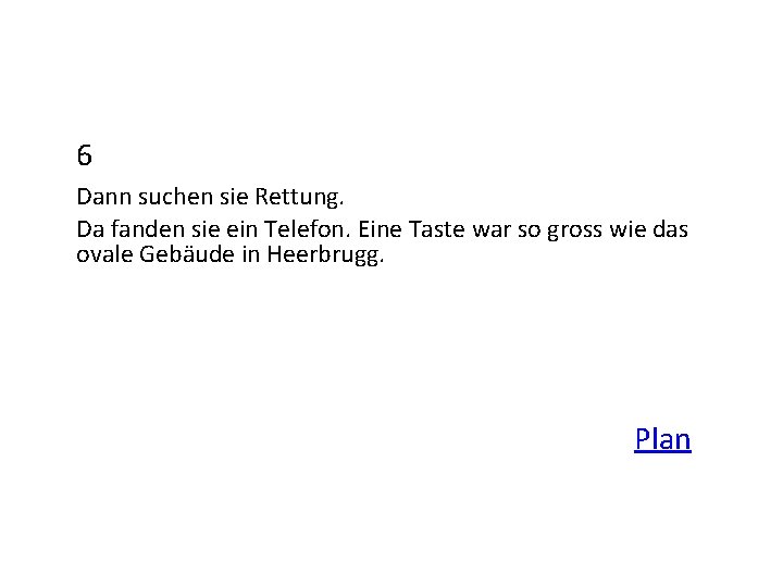 6 Dann suchen sie Rettung. Da fanden sie ein Telefon. Eine Taste war so