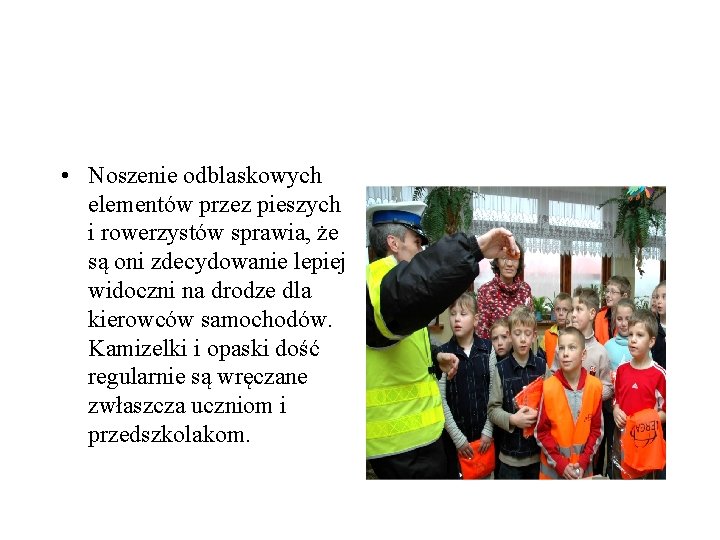  • Noszenie odblaskowych elementów przez pieszych i rowerzystów sprawia, że są oni zdecydowanie