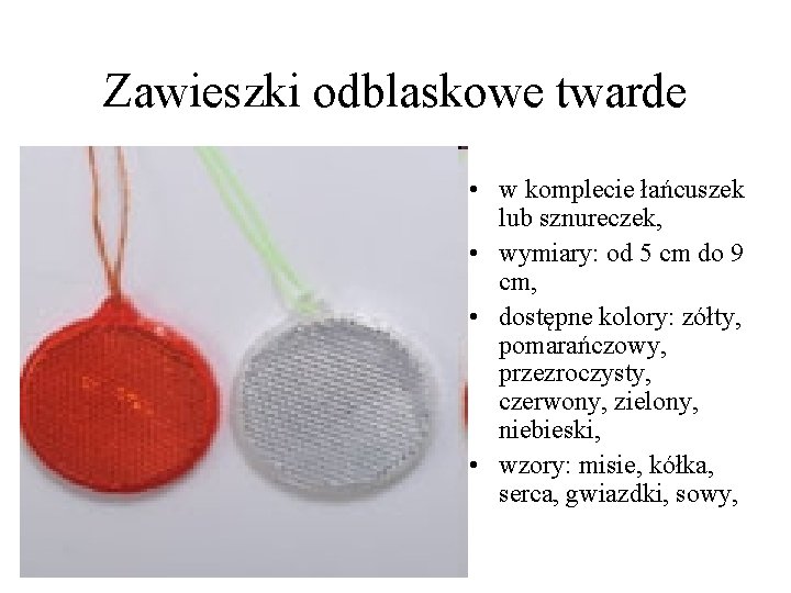 Zawieszki odblaskowe twarde • w komplecie łańcuszek lub sznureczek, • wymiary: od 5 cm