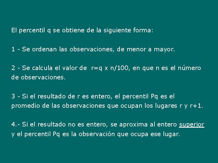 El percentil q se obtiene de la siguiente forma: 1 - Se ordenan las