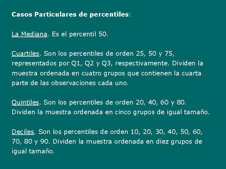 Casos Particulares de percentiles: La Mediana. Es el percentil 50. Cuartiles. Son los percentiles