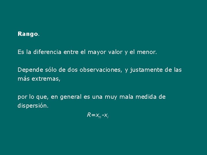 Rango. Es la diferencia entre el mayor valor y el menor. Depende sólo de