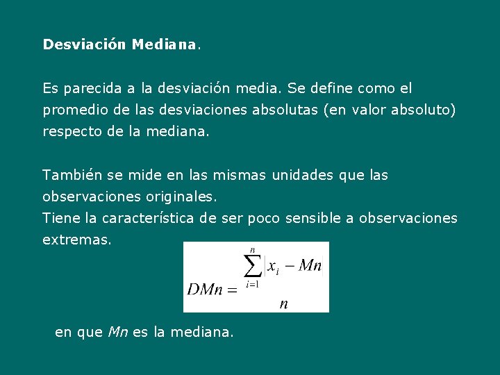 Desviación Mediana. Es parecida a la desviación media. Se define como el promedio de