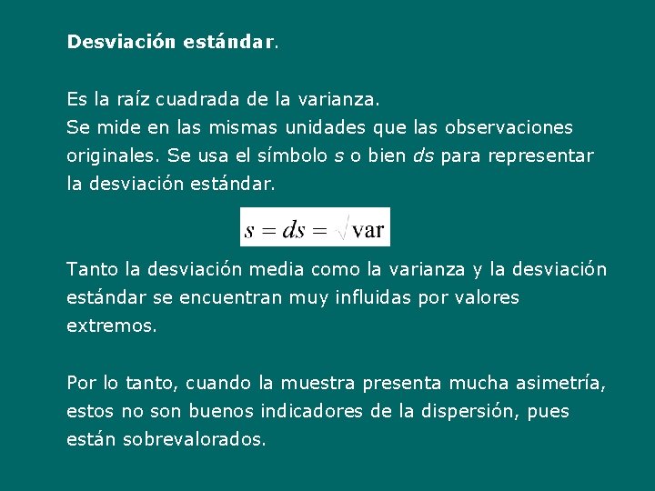 Desviación estándar. Es la raíz cuadrada de la varianza. Se mide en las mismas