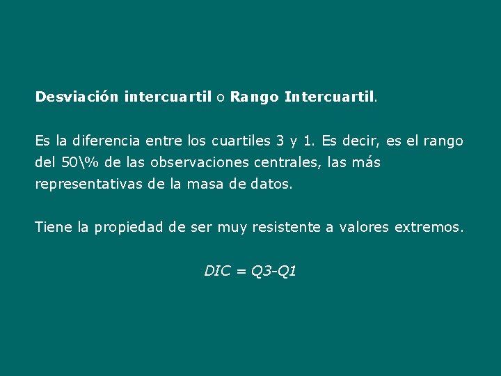 Desviación intercuartil o Rango Intercuartil. Es la diferencia entre los cuartiles 3 y 1.