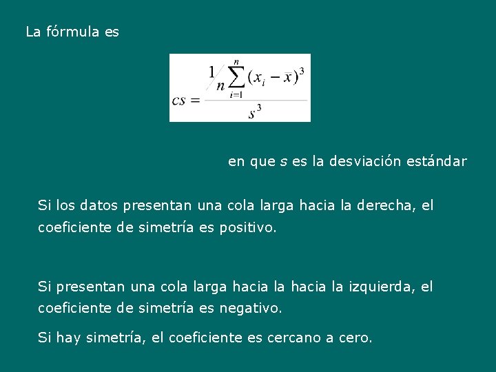 La fórmula es en que s es la desviación estándar Si los datos presentan