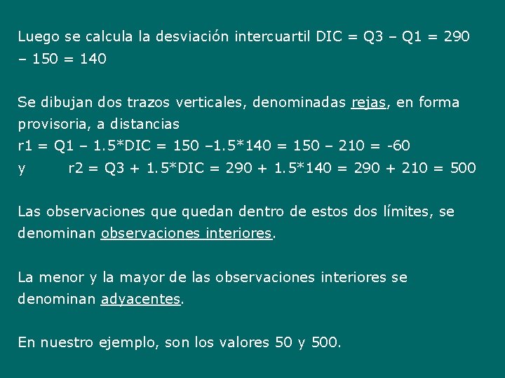 Luego se calcula la desviación intercuartil DIC = Q 3 – Q 1 =