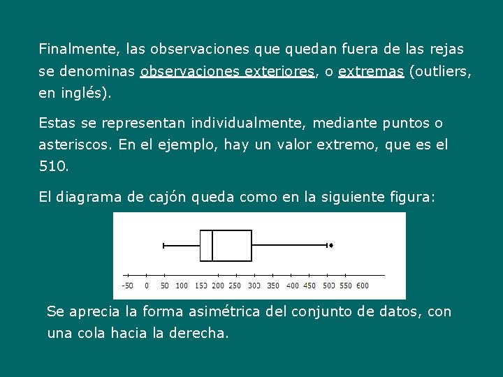 Finalmente, las observaciones quedan fuera de las rejas se denominas observaciones exteriores, o extremas