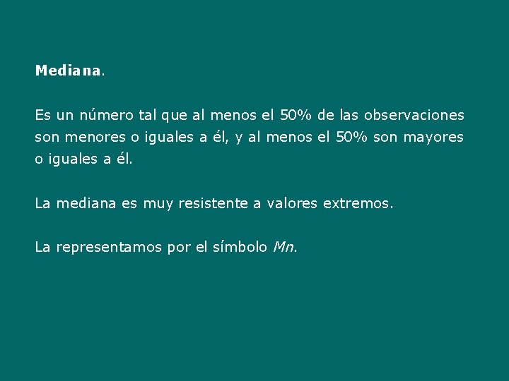 Mediana. Es un número tal que al menos el 50% de las observaciones son