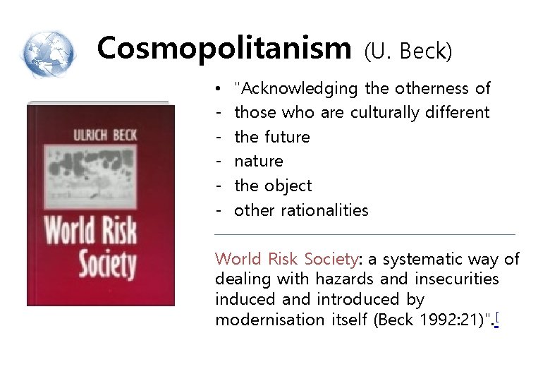 Cosmopolitanism • - (U. Beck) "Acknowledging the otherness of those who are culturally different