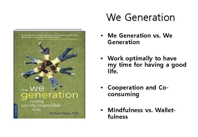 We Generation • Me Generation vs. We Generation • Work optimally to have my