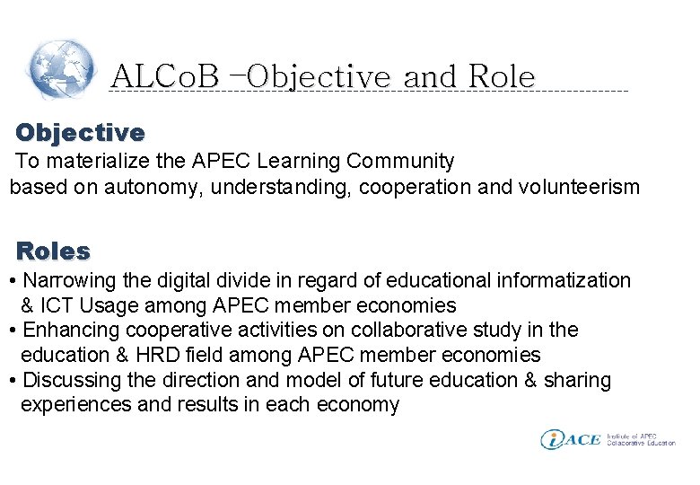 ALCo. B –Objective and Role Objective To materialize the APEC Learning Community based on
