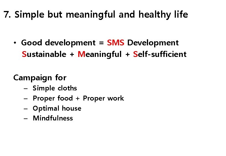 7. Simple but meaningful and healthy life • Good development = SMS Development Sustainable