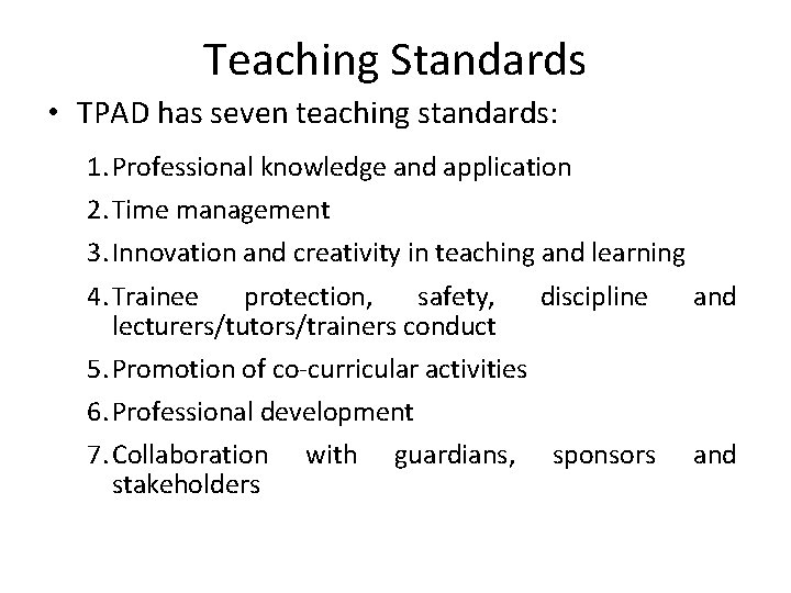 Teaching Standards • TPAD has seven teaching standards: 1. Professional knowledge and application 2.