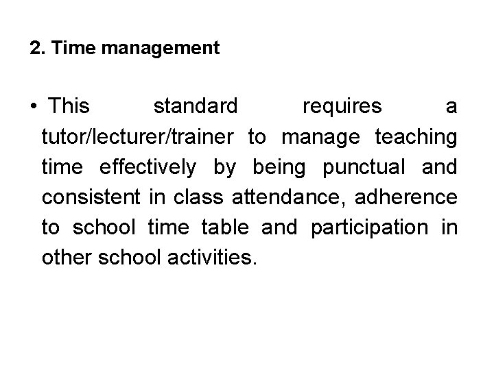 2. Time management • This standard requires a tutor/lecturer/trainer to manage teaching time effectively