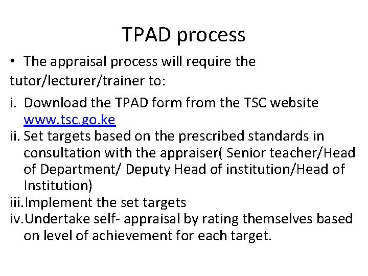 TPAD process • The appraisal process will require the tutor/lecturer/trainer to: i. Download the
