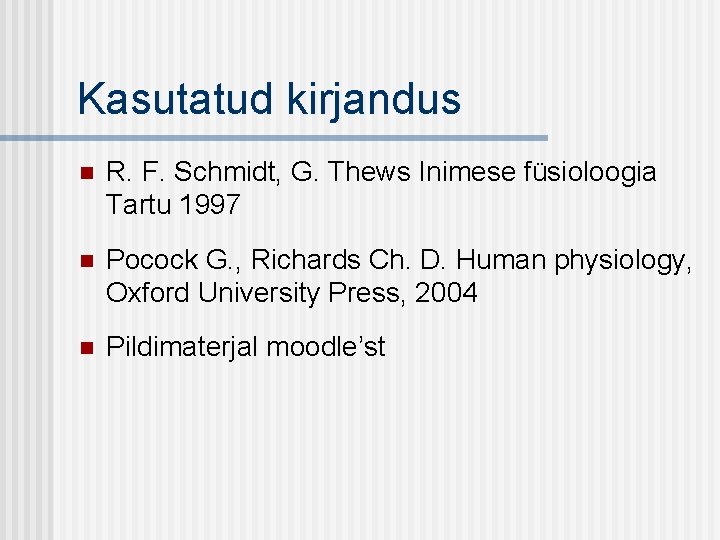 Kasutatud kirjandus n R. F. Schmidt, G. Thews Inimese füsioloogia Tartu 1997 n Pocock