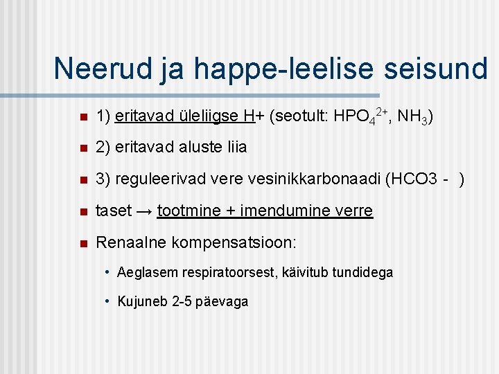 Neerud ja happe-leelise seisund n 1) eritavad üleliigse H+ (seotult: HPO 42+, NH 3)