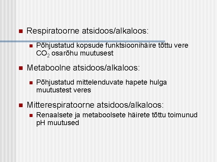 n Respiratoorne atsidoos/alkaloos: n n Metaboolne atsidoos/alkaloos: n n Põhjustatud kopsude funktsioonihäire tõttu vere